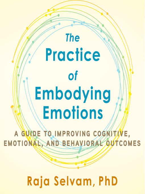 Title details for The Practice of Embodying Emotions by Raja Selvam, PhD - Wait list